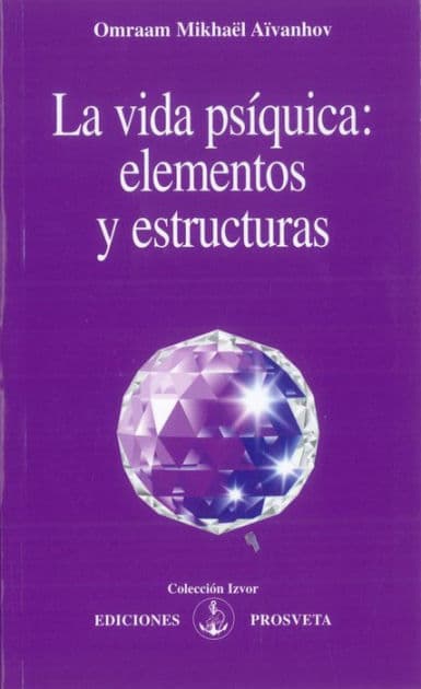 La vida psíquica: elementos y estructuras by Omraam Mikhaël Aïvanhov