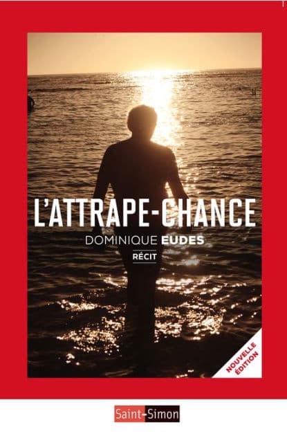 L'attrape-chance: Le récit d'un homme qui s'est battu contre le cancer by Dominique Eudes