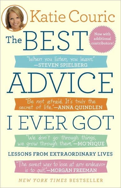 The Best Advice I Ever Got: Lessons from Extraordinary Lives by Katie Couric