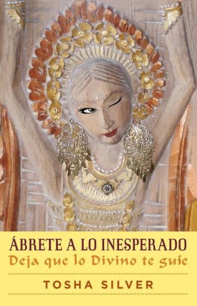 Ábrete a lo inesperado (Outrageous Openness Spanish Edition): Deja que lo divino te guíe by Tosha Silver