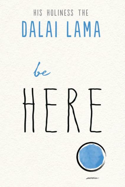 Be Here by Dalai Lama