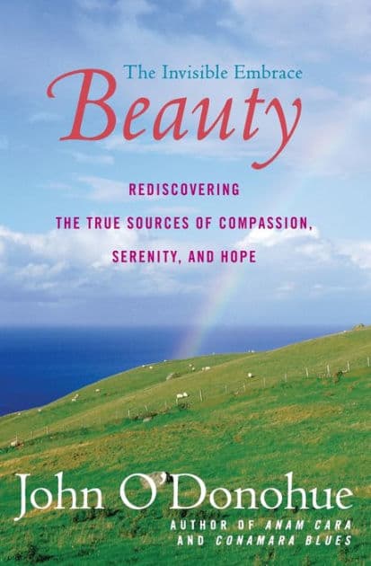 Beauty: The Invisible Embrace by John O'Donohue