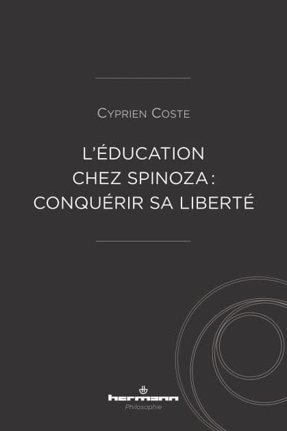 L'éducation chez Spinoza : conquérir sa liberté by Cyprien Coste