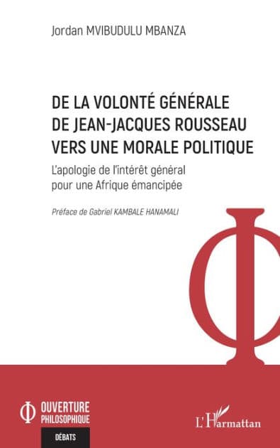 De la volonté générale de Jean-Jacques Rousseau vers une morale politique: L'apologie de l'intérêt général pour une Afrique émancipée by Jordan Mvibudulu Mbanza