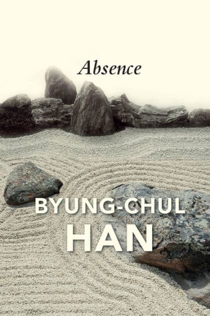Absence: On the Culture and Philosophy of the Far East by Byung-Chul Han