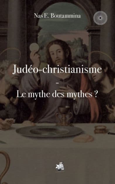 Judéo-christianisme - Le mythe des mythes ? by Nas E Boutammina