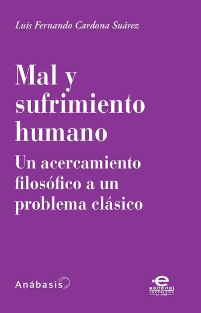 Mal y sufrimiento humano: Un acercamiento filosófico a un problema clásico by Luis Fernando Cardona Suárez