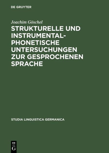 Strukturelle und instrumentalphonetische Untersuchungen zur gesprochenen Sprache by Joachim Göschel