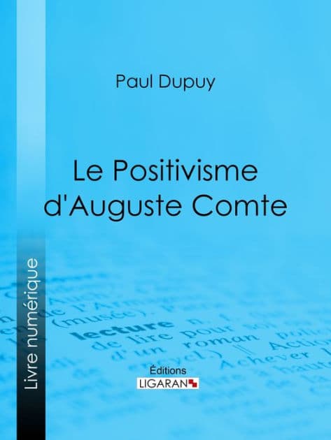 Le Positivisme d'Auguste Comte by Paul Dupuy