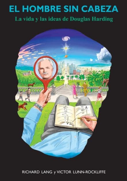 El hombre sin cabeza: La vida y las ideas de Douglas Harding by Richard Lang