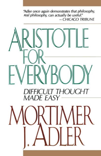 Aristotle for Everybody by Mortimer J. Adler