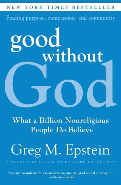 Good Without God: What a Billion Nonreligious People Do Believe by Greg M. Epstein