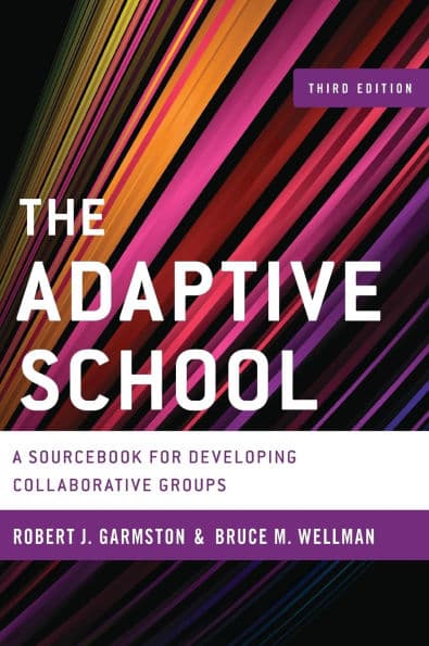 The Adaptive School: A Sourcebook for Developing Collaborative Groups by Robert J. Garmston