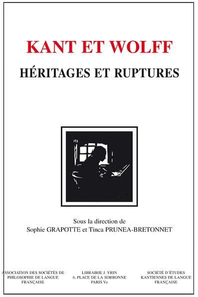 Kant et Wolff: Heritages et ruptures by Sophie Grapotte