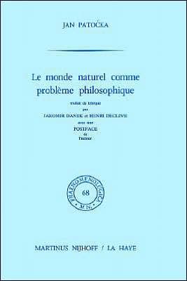 Le monde naturel comme problème philosophique: Traduit du tchèque par Jaromir Danek et Henri Declève. Postface de l'auteur by J. Patocka