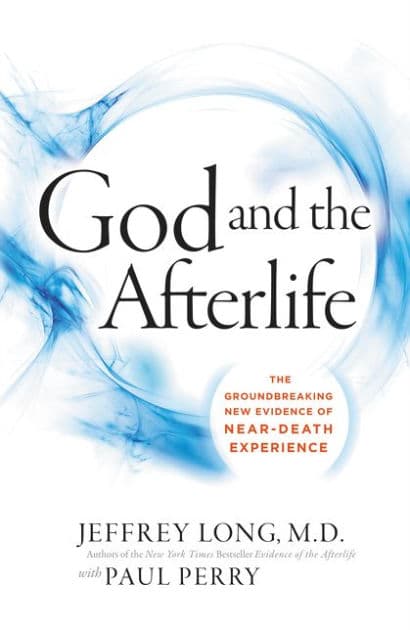 God and the Afterlife: The Groundbreaking New Evidence for God and Near-Death Experience by Jeffrey Long