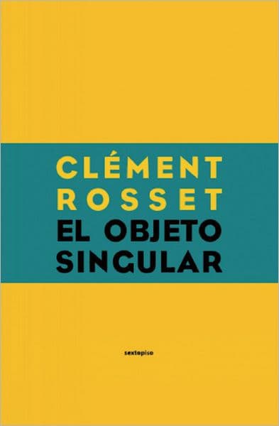 El objeto singular by Clement Rosset