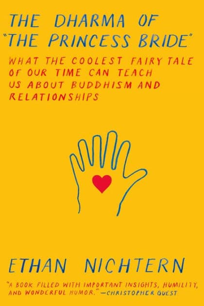 The Dharma of The Princess Bride: What the Coolest Fairy Tale of Our Time Can Teach Us About Buddhism and Relationships by Ethan Nichtern