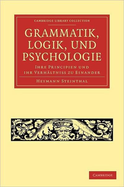 Grammatik, Logik, und Psychologie: Ihre Principien und ihr Verhältniss zu einander by Heymann Steinthal