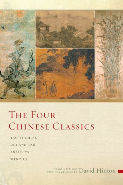 The Four Chinese Classics: Tao Te Ching, Chuang Tzu, Analects, Mencius by David Hinton