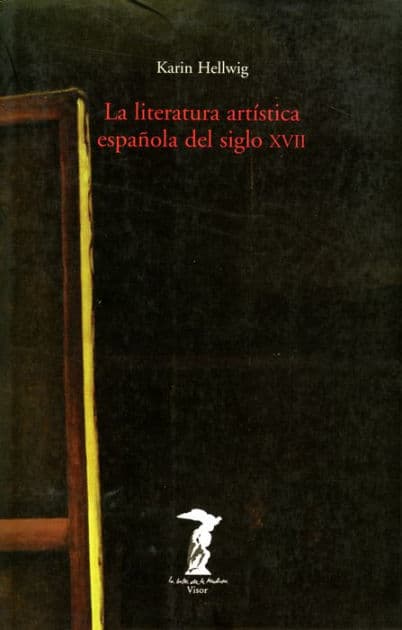 La literatura artística española del siglo XVII by Karin Hellwig