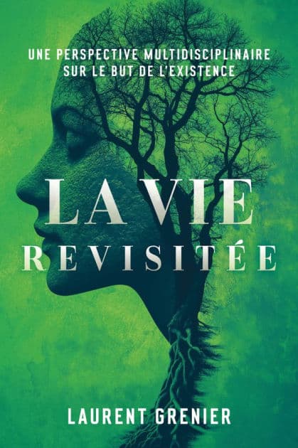 La vie revisitée: Une perspective multidisciplinaire sur le but de l'existence by Laurent Grenier