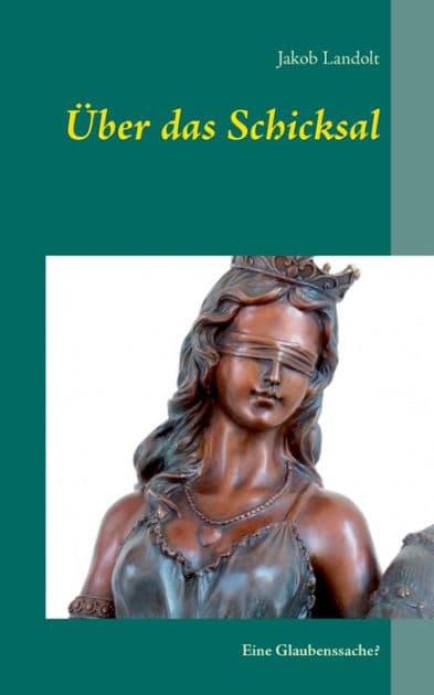 Über das Schicksal: Eine Glaubenssache? by Jakob Landolt