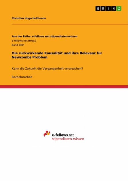 Die rückwirkende Kausalität und ihre Relevanz für Newcombs Problem: Kann die Zukunft die Vergangenheit verursachen? by Christian Hugo Hoffmann