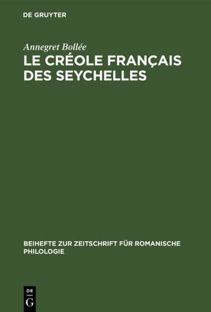 Le créole français des Seychelles: Esquisse d'une grammaire, textes, vocabulaire by Annegret Bollée