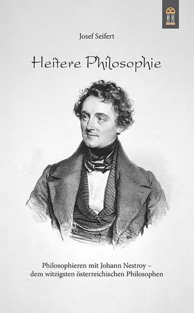 Heitere Philosophie: Philosophieren mit Johann Nestroy - dem witzigsten österreichischen Philosophen by Josef Seifert