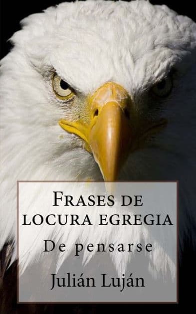 Frases de locura egregia: De pensarse by Juliïn Lujïn