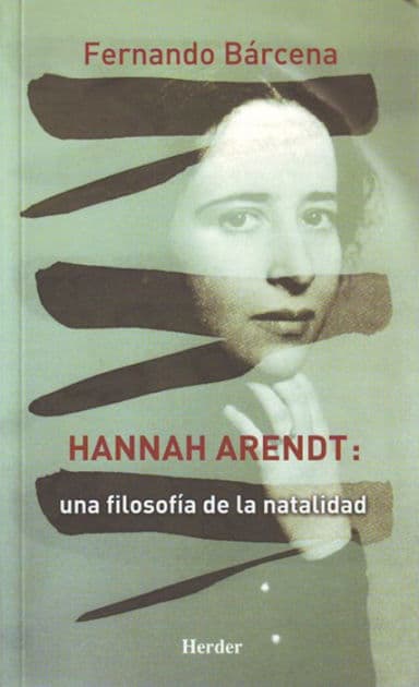 Hannah Arendt: Una filosofía de la natalidad by Fernando Bárcena Orbe