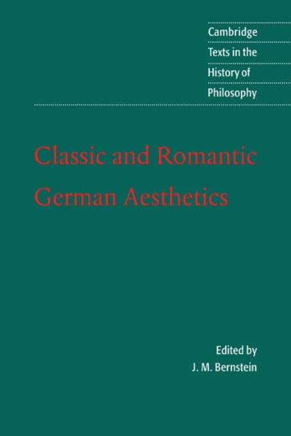 Classic and Romantic German Aesthetics by J. M. Bernstein