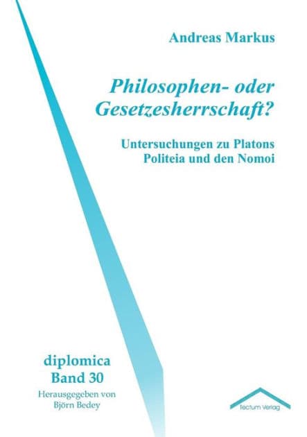 Philosophen- oder Gesetzesherrschaft?: Untersuchungen zu Platons Politeia und den Nomoi by Andreas Markus