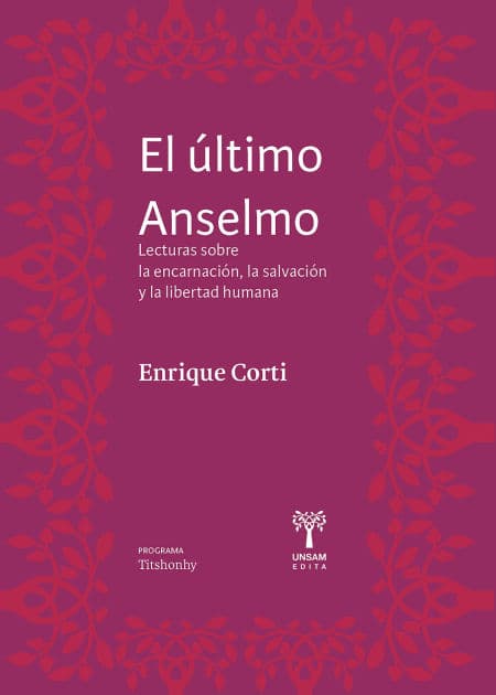 El último Anselmo: Lecturas sobre la encarnación, la salvación y la libertad humana by Enrique Corti