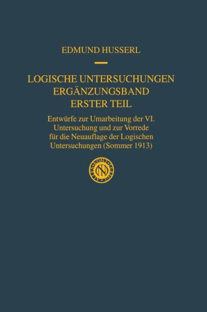 Logische Untersuchungen Ergänzungsband Erster Teil: Entwürfe zur Umarbeitung der VI. Untersuchung und zur Vorrede für die Neuauflage der Logischen Untersuchungen (Sommer 1913) by Edmund Husserl