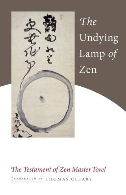 The Undying Lamp of Zen: The Testament of Zen Master Torei by Zen Master Torei Enji