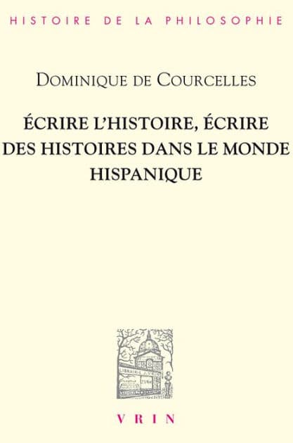 Écrire l'histoire, écrire des histoires dans le monde hispanique by Dominique De Courcelles