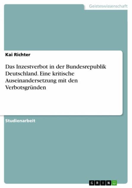 Das Inzestverbot in der Bundesrepublik Deutschland. Eine kritische Auseinandersetzung mit den Verbotsgründen by Kai Richter