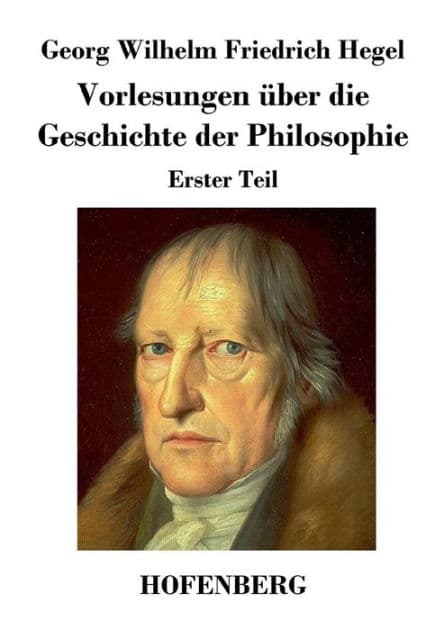 Vorlesungen über die Geschichte der Philosophie: Erster Teil by Georg Wilhelm Friedrich Hegel