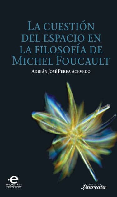 La cuestión del espacio en la filosofía de Michel Foucault by José Perea Adrián