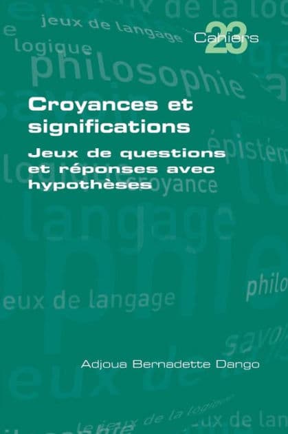 Croyances et significations: Jeux de questions et reponses avec hypotheses by Adjoua Bernadette Dango