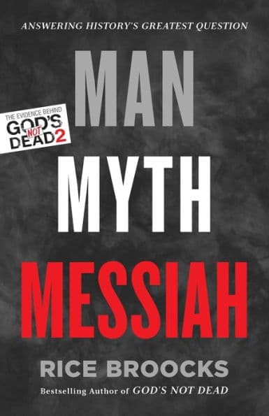 Man, Myth, Messiah: Answering History's Greatest Question by Rice Broocks