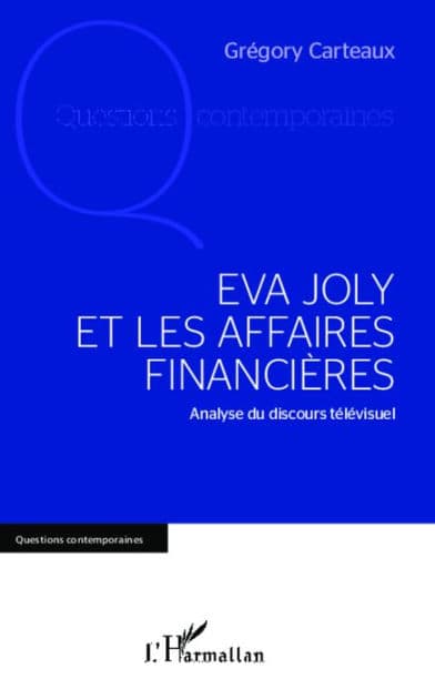 Eva Joly et les affaires financières: Analyse du discours télévisuel by Grégory Carteaux
