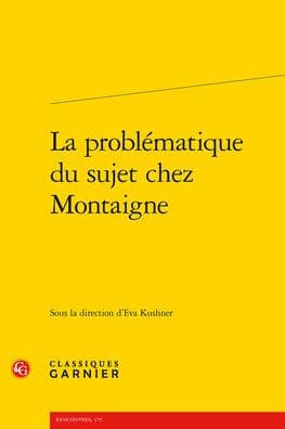 La problematique du sujet chez Montaigne by Eva Kushner
