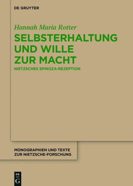 Selbsterhaltung und Wille zur Macht: Nietzsches Spinoza-Rezeption by Hannah Maria Rotter
