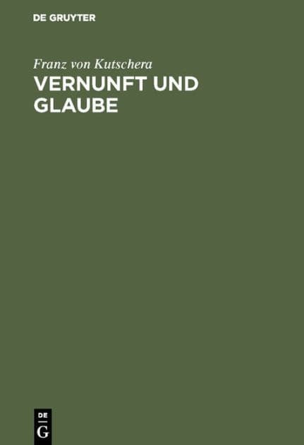 Vernunft und Glaube by Franz von Kutschera