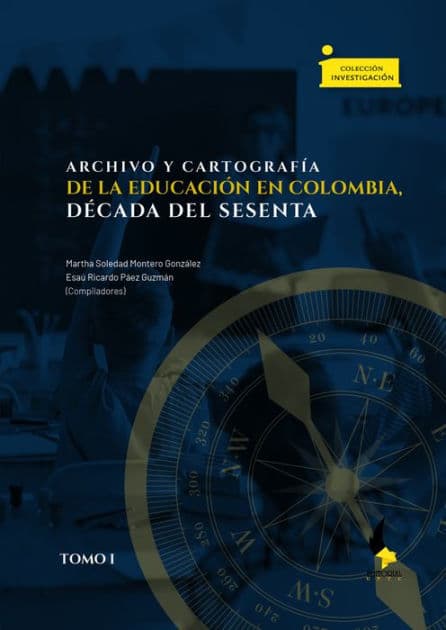 Archivo y cartografía de la educación en Colombia, década del sesenta: Tomo I by Edwin García Salazar