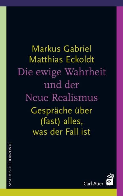 Die ewige Wahrheit und der Neue Realismus: Gespräche über (fast) alles, was der Fall ist by Markus Gabriel