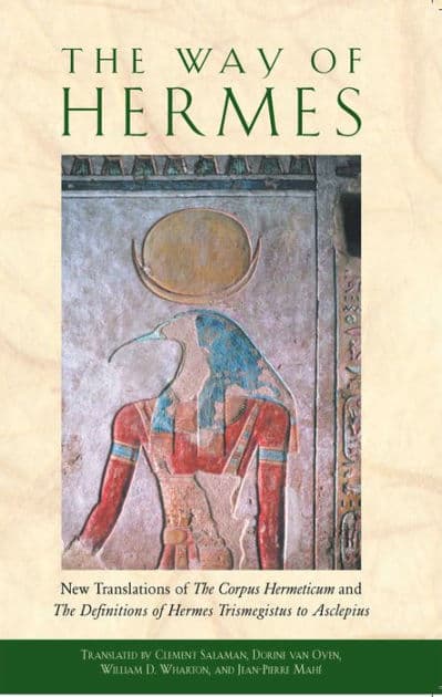 The Way of Hermes: New Translations of The Corpus Hermeticum and The Definitions of Hermes Trismegistus to Asclepius by Clement Salaman
